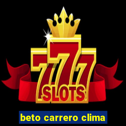 beto carrero clima